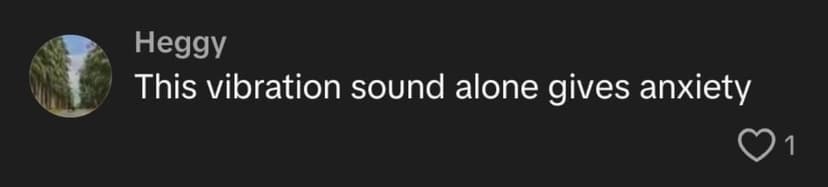 This vibration sound alone gives anxiety