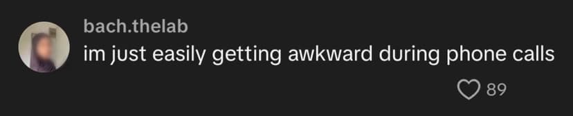 im just easily getting awkward during phone calls
