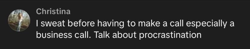 I sweat before having to make a call especially a business call.